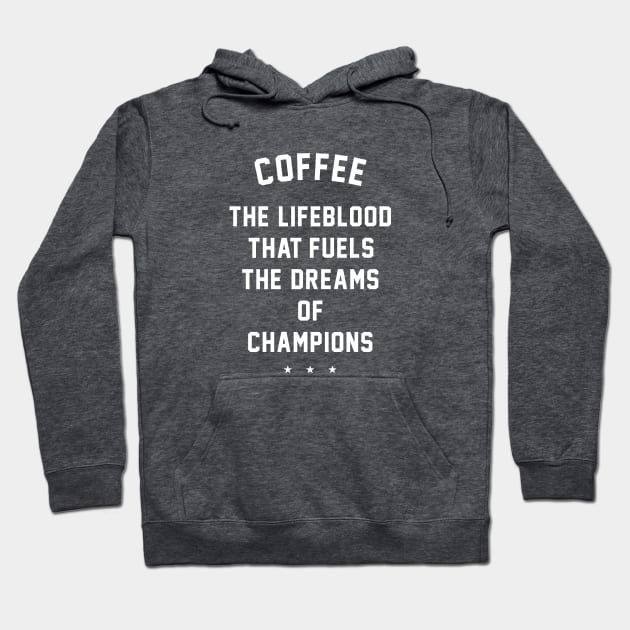 Coffee - the lifeblood that fuels the dreams of champions Hoodie by BodinStreet